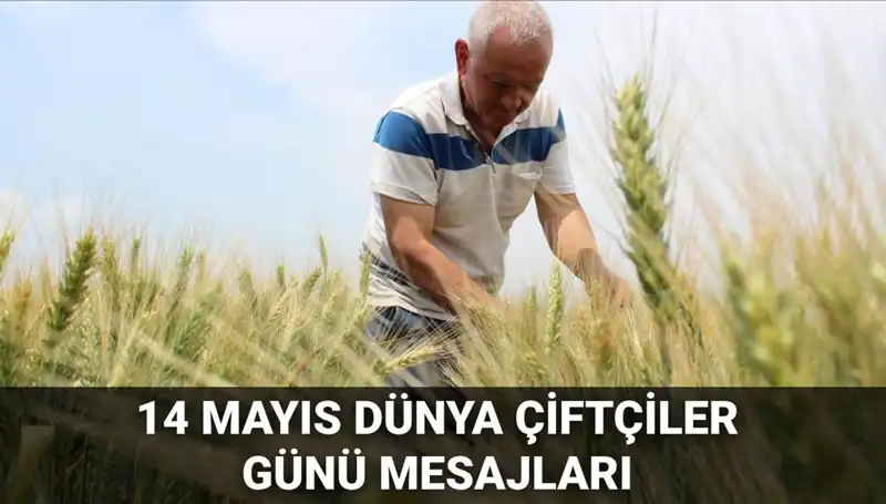 14 Mayıs Dünya Çiftçiler Günü'nde Çiftçilere Duygu Dolu Mesajlar